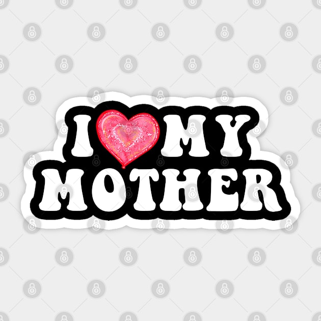 I Love My Mother Gifts from Mom Sticker by TShirtHook